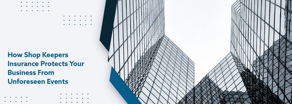 how-shop-keepers-insurance-protects-your-buisness-from-unseen -events-banner