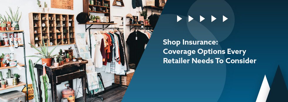 Shop Insurance - Coverage Options Every Retailer Needs To Consider - banner