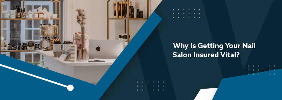 Why Is Getting Your Nail Salon Insured Vital Banner
