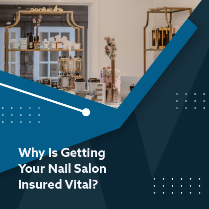 Why Is Getting Your Nail Salon Insured Vital Featured Image