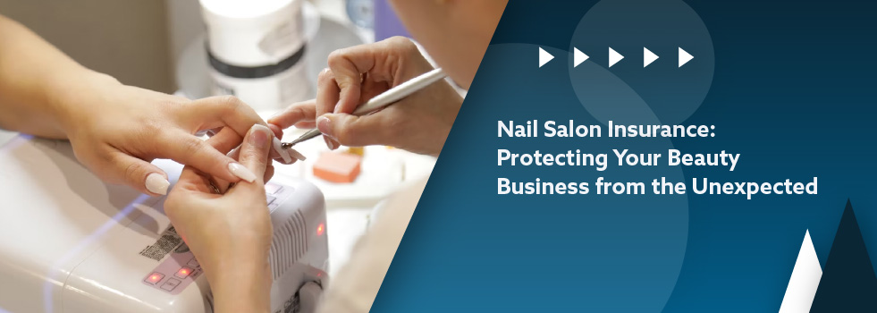 Nail Salon Insurance - Protecting Your Beauty Business from the Unexpected
