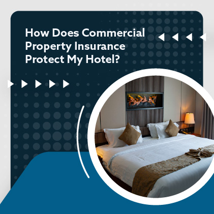 How Does Commercial Property Insurance Protect My Hotel