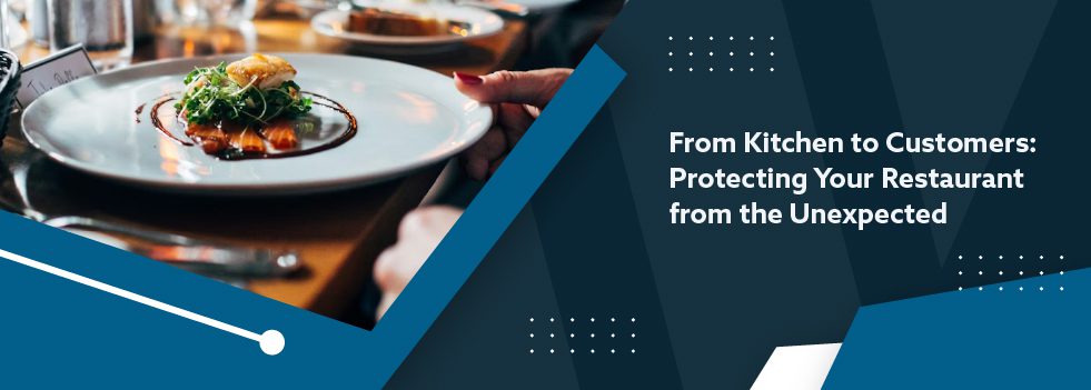 From Kitchen to Customers - Protecting Your Restaurant from the Unexpected