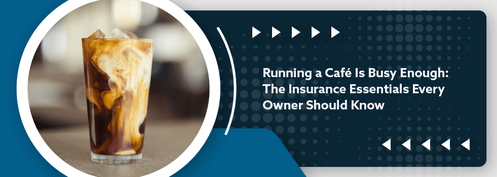 Running a Café Is Busy Enough - The Insurance Essentials Every Owner Should Know - banner