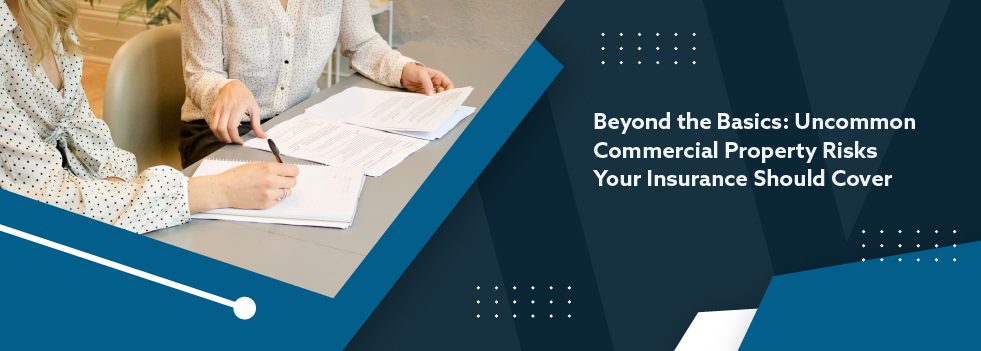 Beyond the Basics - Uncommon Commercial Property Risks Your Insurance Should Cover - banner