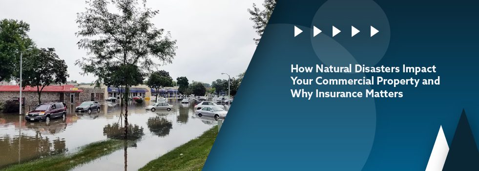 How Natural Disasters Impact Your Commercial Property and Why Insurance Matters- banner